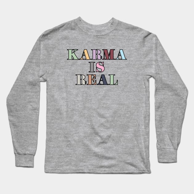 Karma Is Real Long Sleeve T-Shirt by Likeable Design